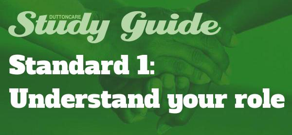 DUTTONCARE Study Guide Standard 1: Understand your role